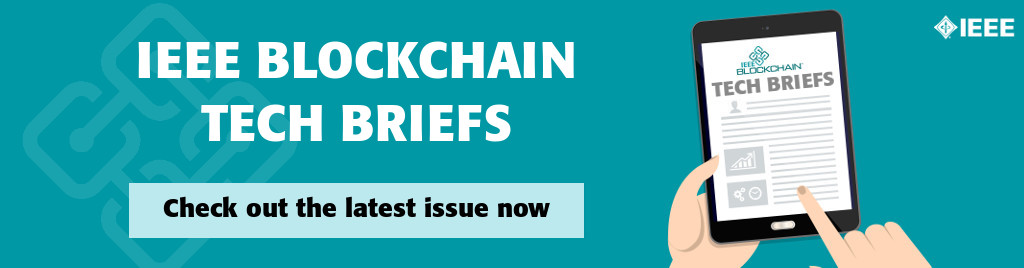 IEEE Blockchain Technical Briefs Now Available. Click here to read the latest issue!
