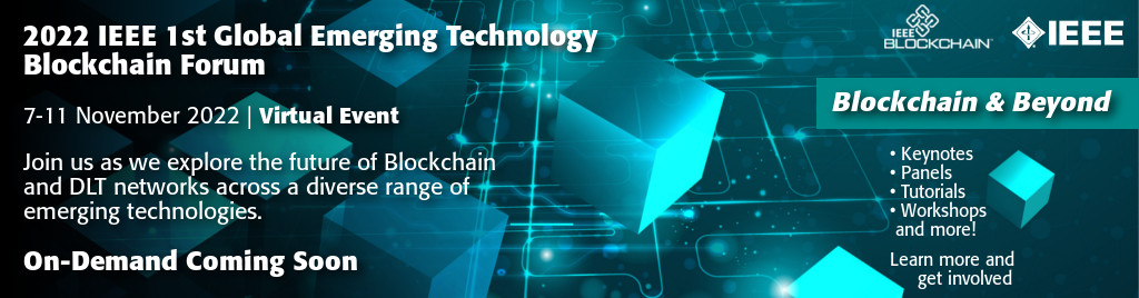 The IEEE 2022 1st Global Emerging Technology Blockchain Forum was a virtual event that explored the future of Blockchain and DLT networks on 7-11 November 2022