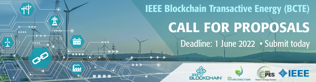 IEEE Blockchain - Blockchain-Enabled Transactive Energy (BCTE) Call for Proposals due 1 June 2022